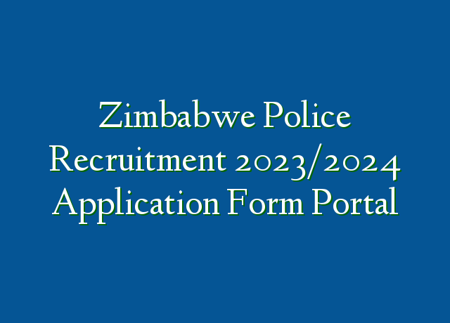 Zimbabwe Police Recruitment 20232024 Application Form Portal Ng 